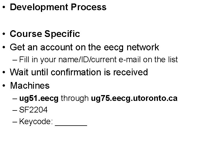  • Development Process • Course Specific • Get an account on the eecg