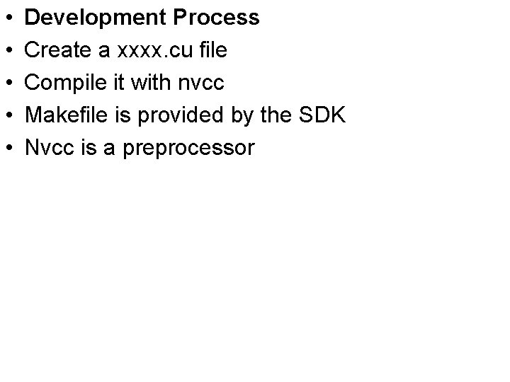  • • • Development Process Create a xxxx. cu file Compile it with