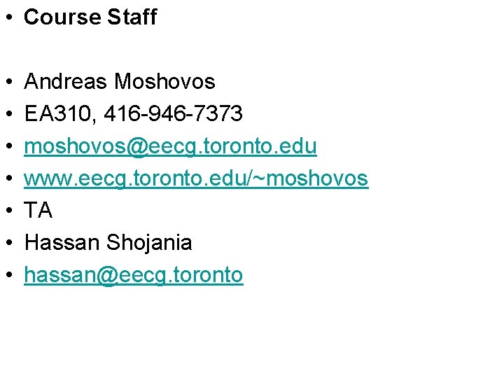  • Course Staff • • Andreas Moshovos EA 310, 416 -946 -7373 moshovos@eecg.