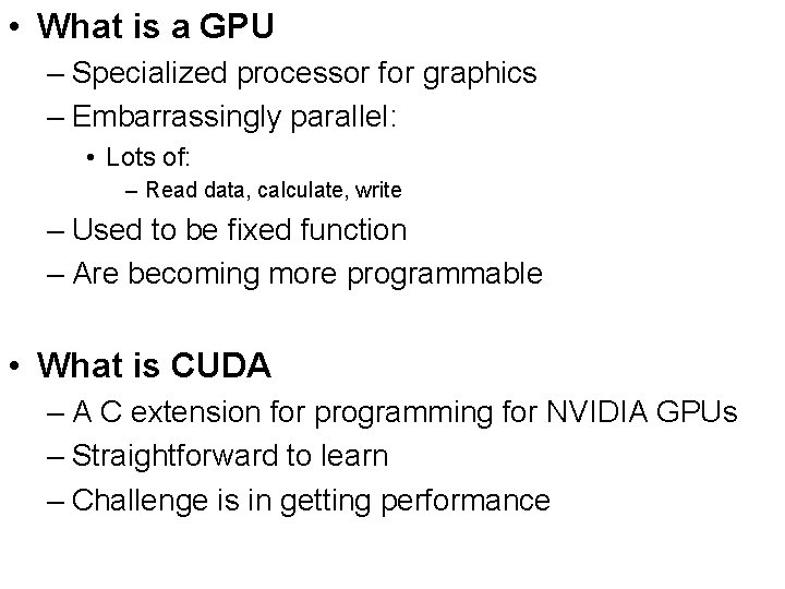  • What is a GPU – Specialized processor for graphics – Embarrassingly parallel: