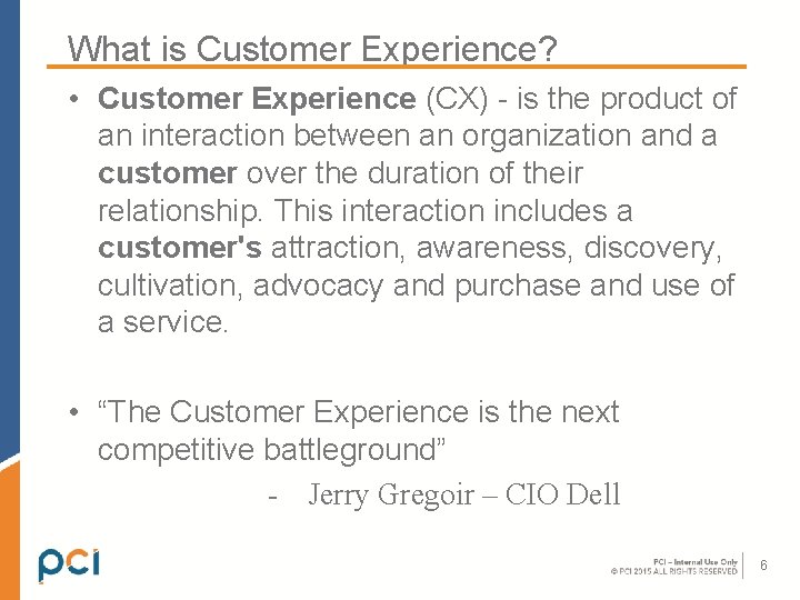 What is Customer Experience? • Customer Experience (CX) - is the product of an