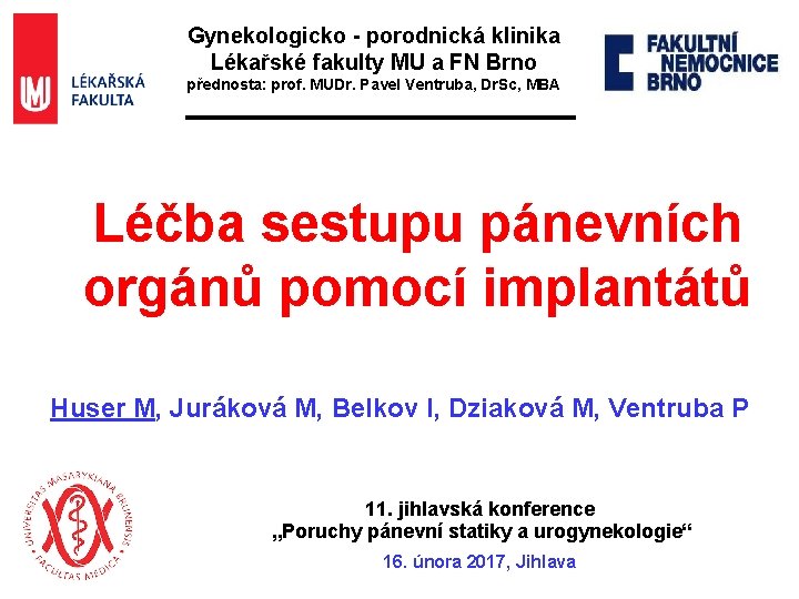 Gynekologicko - porodnická klinika Lékařské fakulty MU a FN Brno přednosta: prof. MUDr. Pavel