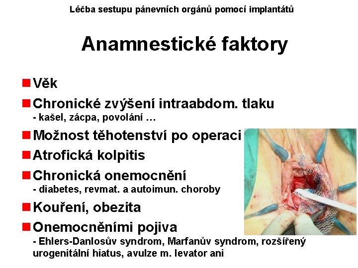 Léčba sestupu pánevních orgánů pomocí implantátů Anamnestické faktory n Věk n Chronické zvýšení intraabdom.