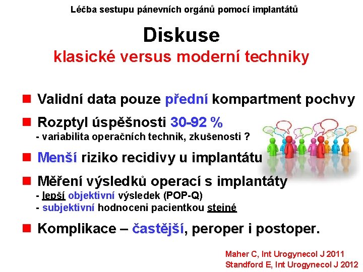 Léčba sestupu pánevních orgánů pomocí implantátů Diskuse klasické versus moderní techniky n Validní data