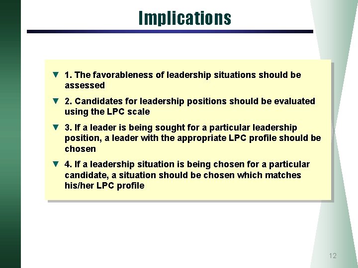 Implications ▼ 1. The favorableness of leadership situations should be assessed ▼ 2. Candidates