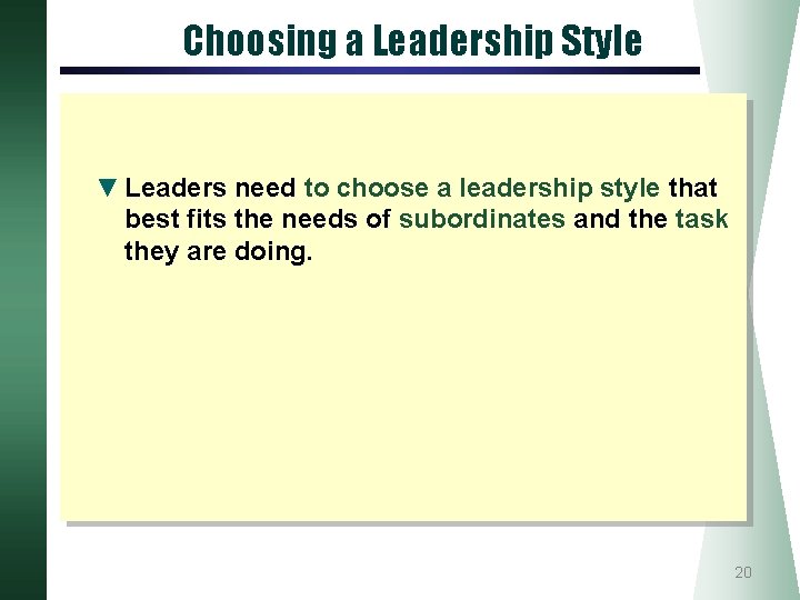 Choosing a Leadership Style ▼ Leaders need to choose a leadership style that best
