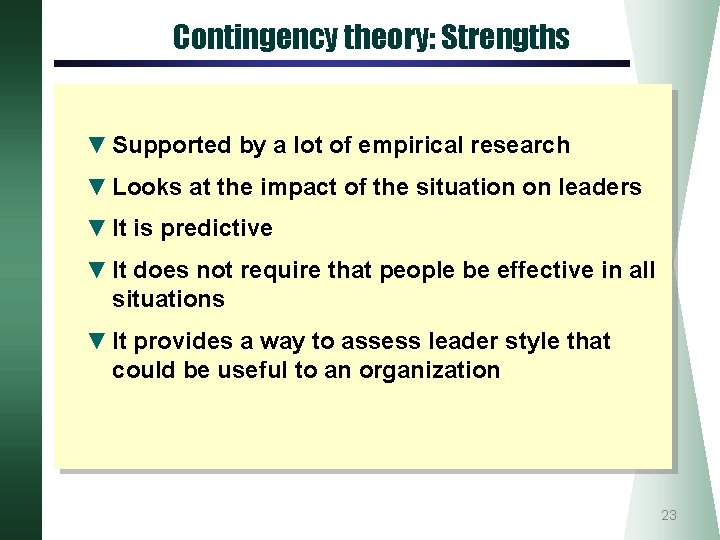 Contingency theory: Strengths ▼ Supported by a lot of empirical research ▼ Looks at