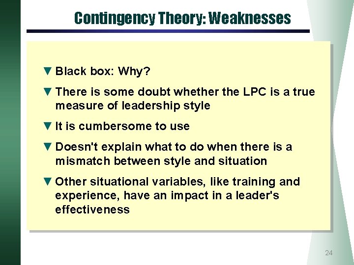 Contingency Theory: Weaknesses ▼ Black box: Why? ▼ There is some doubt whether the