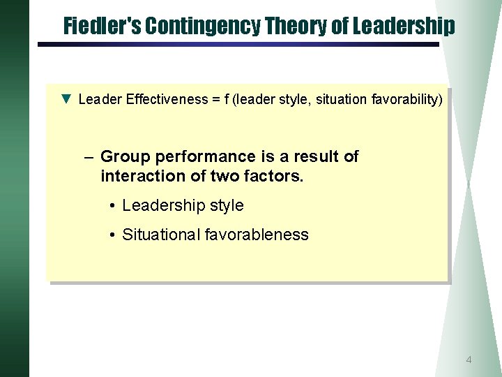 Fiedler's Contingency Theory of Leadership ▼ Leader Effectiveness = f (leader style, situation favorability)