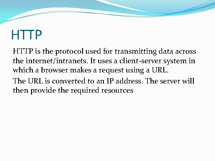 HTTP is the protocol used for transmitting data across the internet/intranets. It uses a