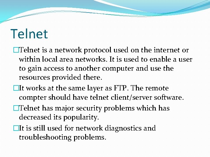 Telnet �Telnet is a network protocol used on the internet or within local area