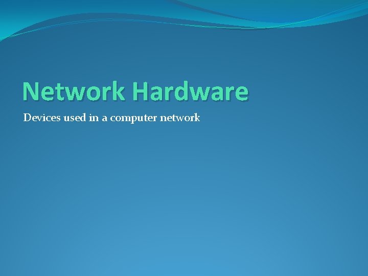 Network Hardware Devices used in a computer network 