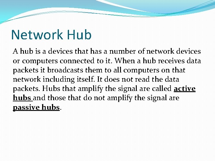 Network Hub A hub is a devices that has a number of network devices