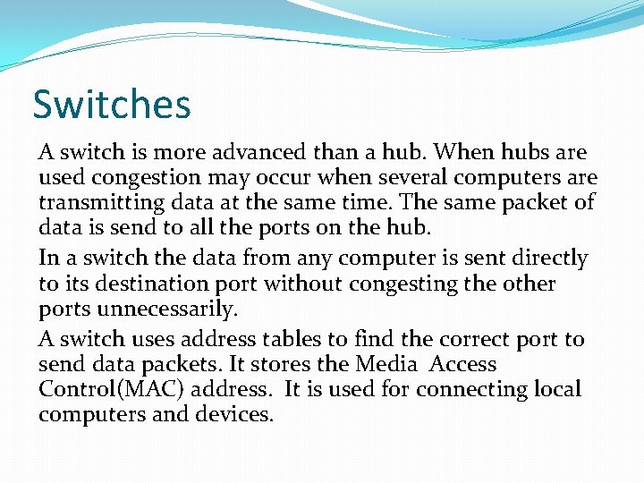 Switches A switch is more advanced than a hub. When hubs are used congestion