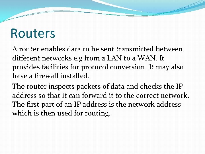 Routers A router enables data to be sent transmitted between different networks e. g