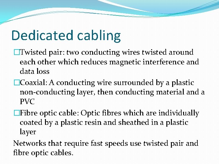 Dedicated cabling �Twisted pair: two conducting wires twisted around each other which reduces magnetic