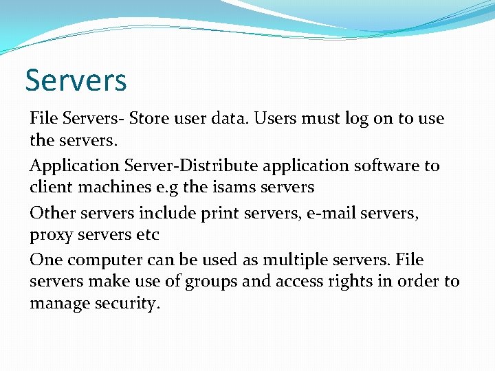 Servers File Servers- Store user data. Users must log on to use the servers.