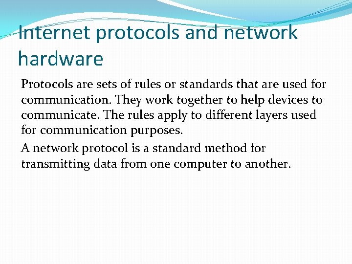 Internet protocols and network hardware Protocols are sets of rules or standards that are