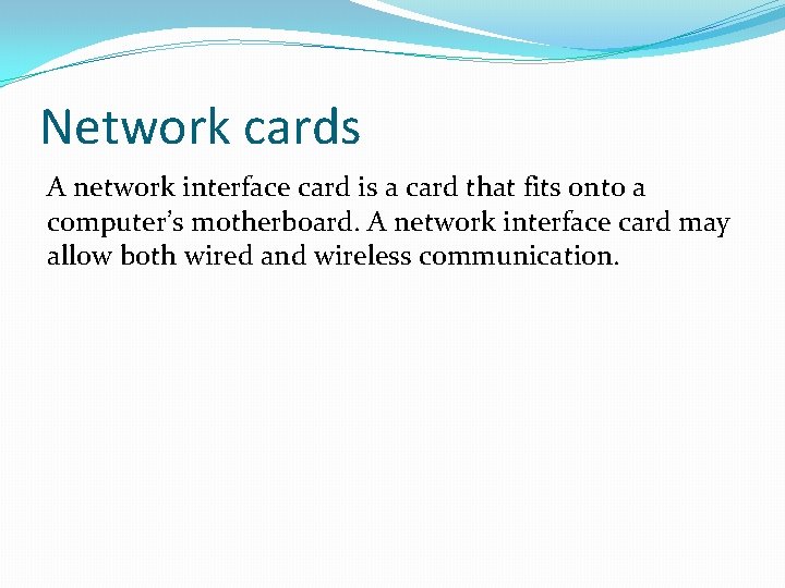 Network cards A network interface card is a card that fits onto a computer’s