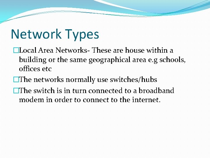 Network Types �Local Area Networks- These are house within a building or the same