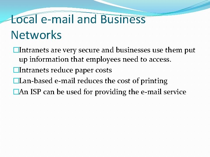 Local e-mail and Business Networks �Intranets are very secure and businesses use them put
