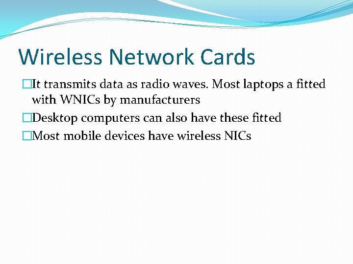 Wireless Network Cards �It transmits data as radio waves. Most laptops a fitted with