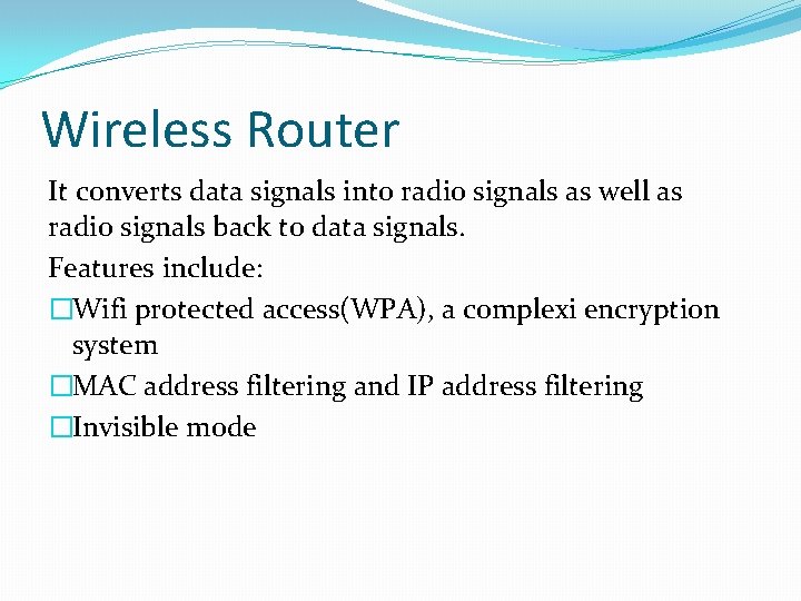 Wireless Router It converts data signals into radio signals as well as radio signals