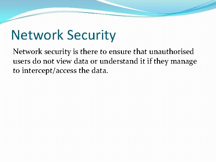 Network Security Network security is there to ensure that unauthorised users do not view