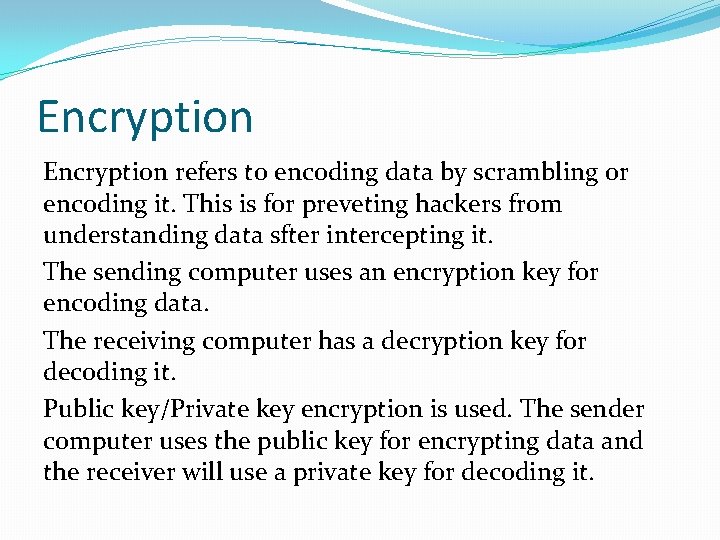 Encryption refers to encoding data by scrambling or encoding it. This is for preveting