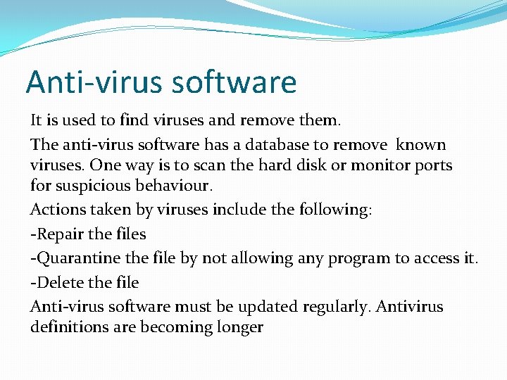 Anti-virus software It is used to find viruses and remove them. The anti-virus software