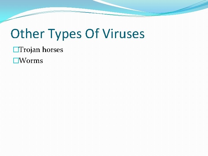 Other Types Of Viruses �Trojan horses �Worms 