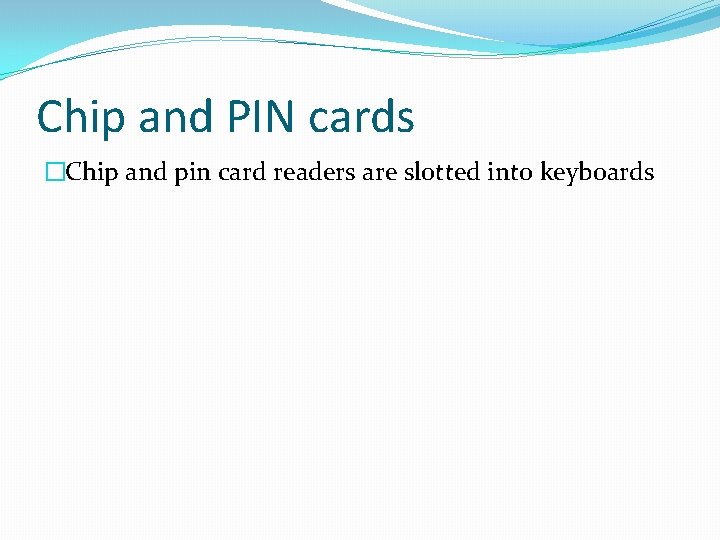 Chip and PIN cards �Chip and pin card readers are slotted into keyboards 