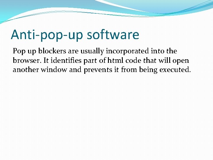 Anti-pop-up software Pop up blockers are usually incorporated into the browser. It identifies part