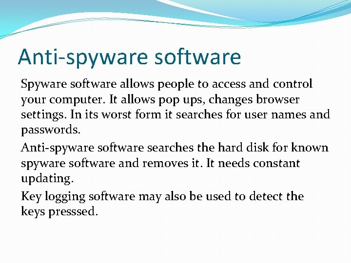 Anti-spyware software Spyware software allows people to access and control your computer. It allows