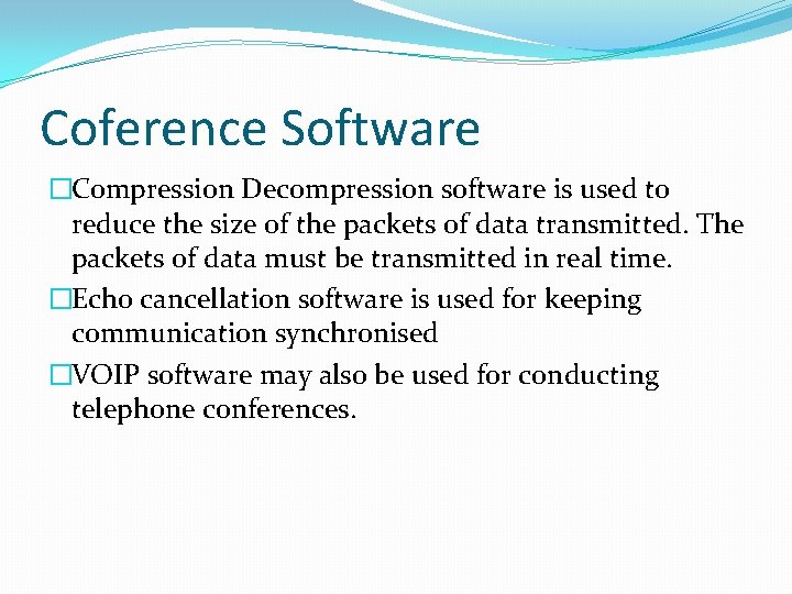 Coference Software �Compression Decompression software is used to reduce the size of the packets