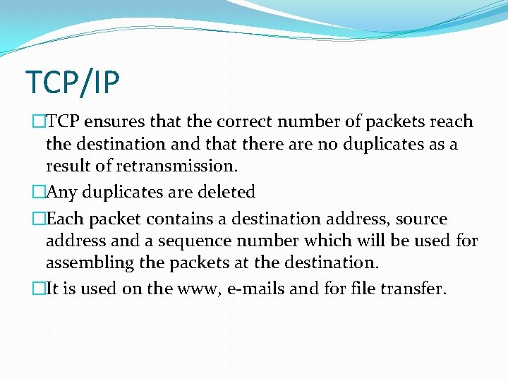 TCP/IP �TCP ensures that the correct number of packets reach the destination and that