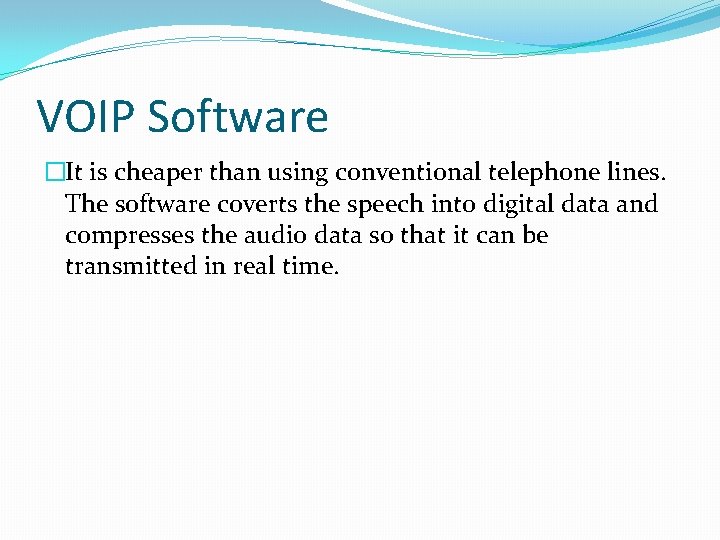 VOIP Software �It is cheaper than using conventional telephone lines. The software coverts the