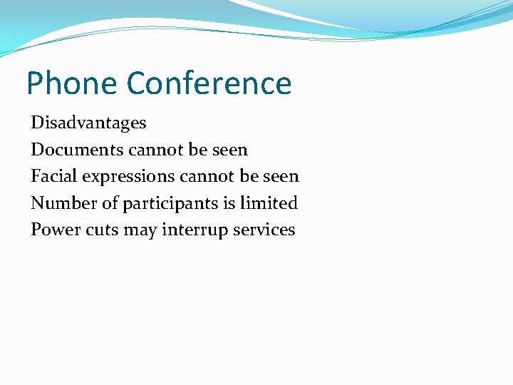 Phone Conference Disadvantages Documents cannot be seen Facial expressions cannot be seen Number of