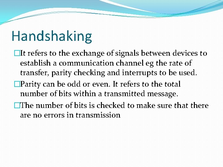Handshaking �It refers to the exchange of signals between devices to establish a communication