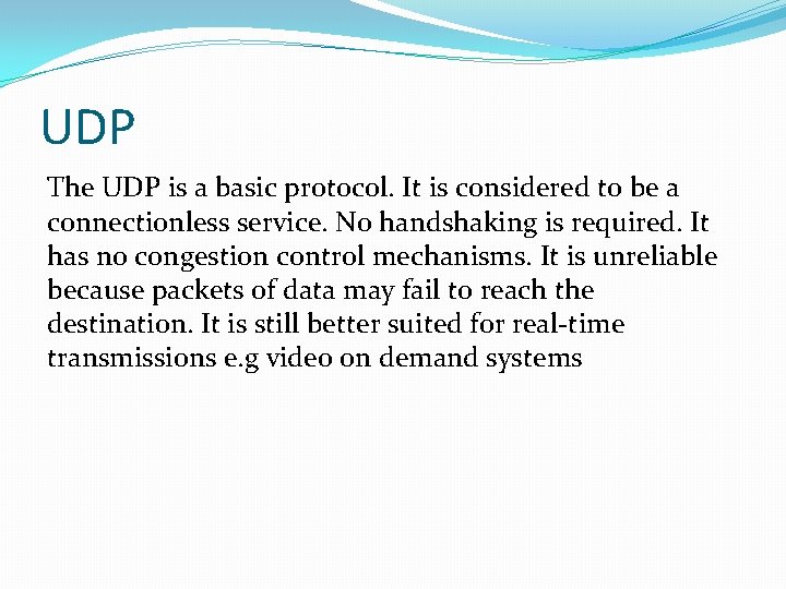 UDP The UDP is a basic protocol. It is considered to be a connectionless