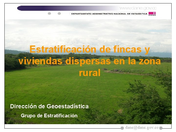 Estratificación de fincas y viviendas dispersas en la zona rural Dirección de Geoestadística Grupo