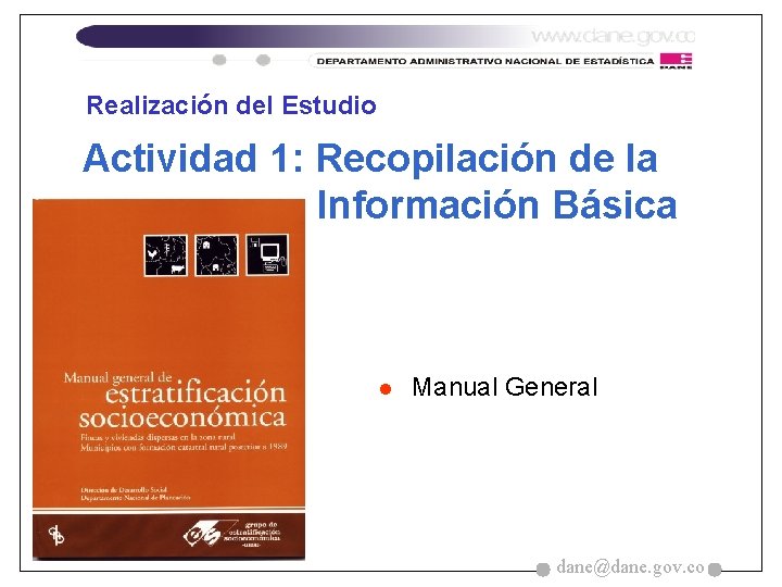 Realización del Estudio Actividad 1: Recopilación de la Información Básica l Manual General dane@dane.