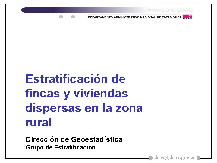 Estratificación de fincas y viviendas dispersas en la zona rural Dirección de Geoestadística Grupo