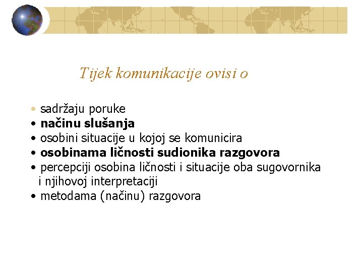 Tijek komunikacije ovisi o • • • sadržaju poruke načinu slušanja osobini situacije u