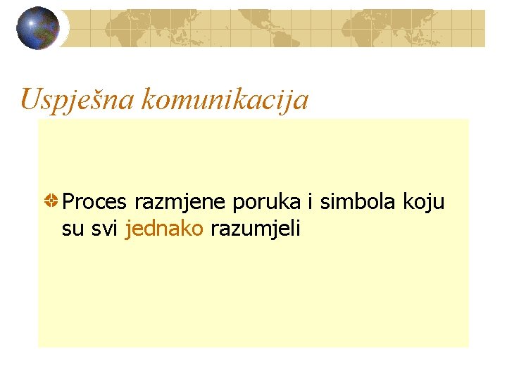 Uspješna komunikacija Proces razmjene poruka i simbola koju su svi jednako razumjeli Uspješna komunikacija Proces razmjene poruka i simbola koju su svi jednako razumjeli