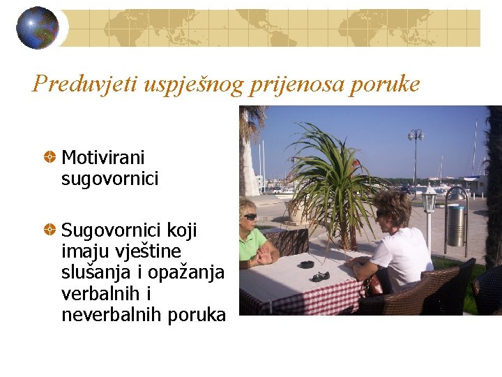 Preduvjeti uspješnog prijenosa poruke Motivirani sugovornici Sugovornici koji imaju vještine slušanja i opažanja verbalnih Preduvjeti uspješnog prijenosa poruke Motivirani sugovornici Sugovornici koji imaju vještine slušanja i opažanja verbalnih