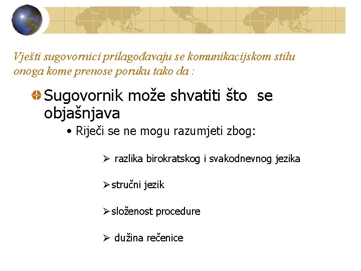 Vješti sugovornici prilagođavaju se komunikacijskom stilu onoga kome prenose poruku tako da : Sugovornik