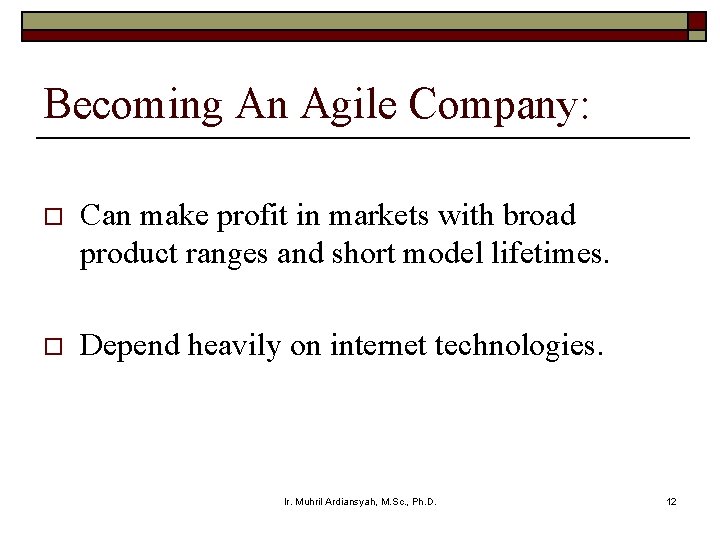 Becoming An Agile Company: o Can make profit in markets with broad product ranges