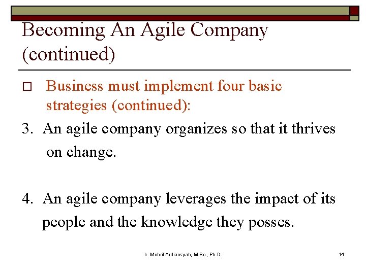 Becoming An Agile Company (continued) Business must implement four basic strategies (continued): 3. An