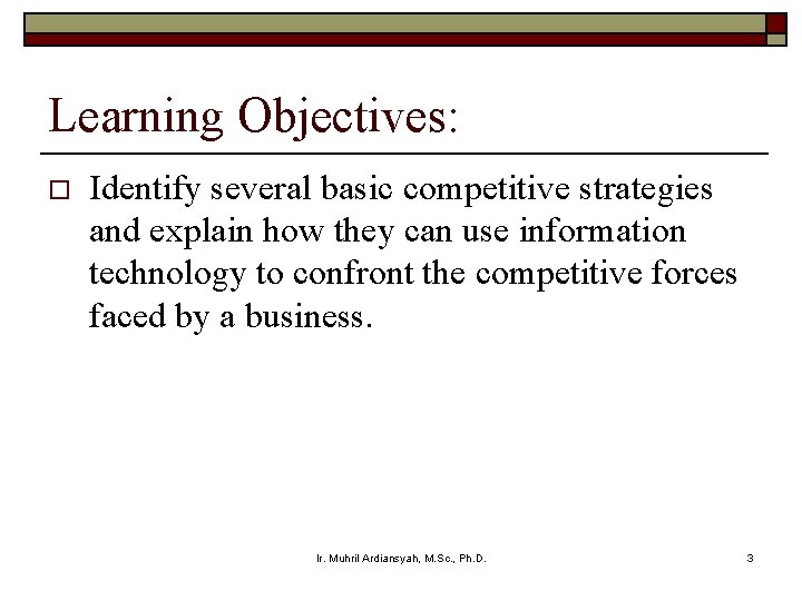 Learning Objectives: o Identify several basic competitive strategies and explain how they can use